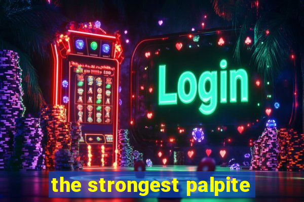 the strongest palpite